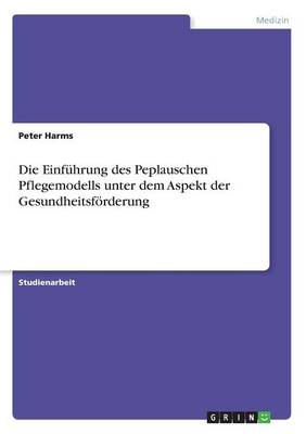 Die Einf hrung Des Peplauschen Pflegemodells Unter Dem Aspekt Der Gesundheitsf rderung (Paperback)