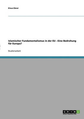 Islamischer Fundamentalismus in Der Eu - Eine Bedrohung Fur Europa? (Paperback)