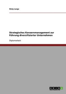 Strategisches Konzernmanagement Zur Fuhrung Diversifizierter Unternehmen (Paperback)