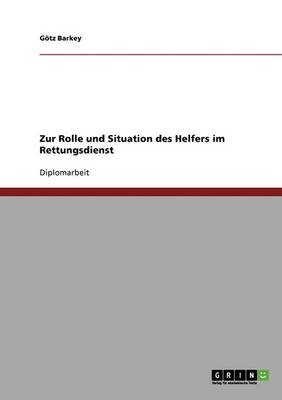 Zur Rolle Und Situation Des Helfers Im Rettungsdienst (Paperback)