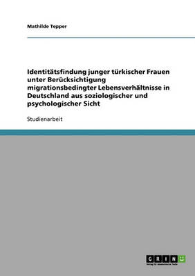 Zur Identitatsfindung Junger Turkischer Frauen in Deutschland (Paperback)