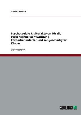 Psychosoziale Risikofaktoren Fur Die Personlichkeitsentwicklung Korperbehinderter Und Sehgeschadigter Kinder (Paperback)