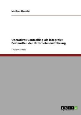 Operatives Controlling ALS Integraler Bestandteil Der Unternehmensfuhrung (Paperback)