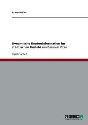 Dynamische Routeninformation Im Stadtischen Umfeld Am Beispiel Graz (Paperback)