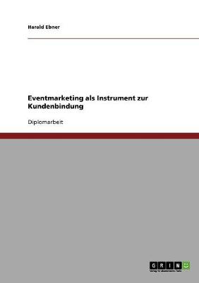 Eventmarketing ALS Instrument Zur Kundenbindung (Paperback)