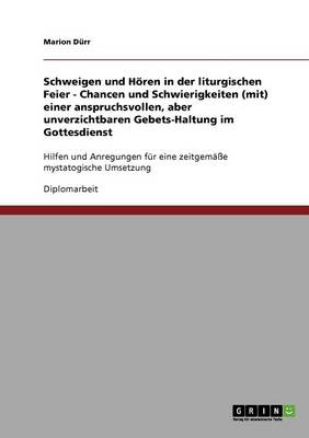 Schweigen Und Horen in Der Liturgischen Feier. Eine Anspruchsvolle, Aber Unverzichtbare Gebets-Haltung Im Gottesdienst (Paperback)