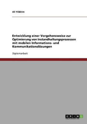 Entwicklung Einer Vorgehensweise Zur Optimierung Von Instandhaltungsprozessen Mit Mobilen Informations- Und Kommunikationslosungen (Paperback)