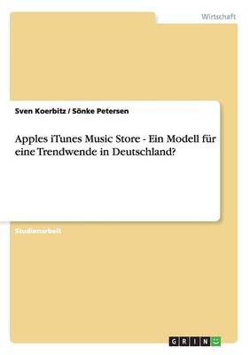 Apples iTunes Music Store - Ein Modell Fur Eine Trendwende in Deutschland? (Paperback)