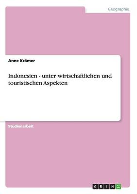 Indonesien - Unter Wirtschaftlichen Und Touristischen Aspekten (Paperback)