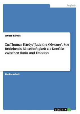 Zu: Thomas Hardy: "jude the Obscure." Sue Brideheads Ratselhaftigkeit ALS Konflikt Zwischen Ratio Und Emotion (Paperback)