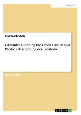 Citibank: Launching the Credit Card in Asia Pacific: Bearbeitung Der Fallstudie (Paperback)