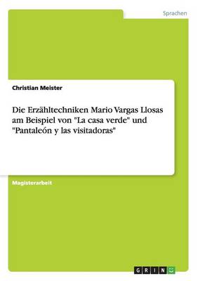 Die Erzahltechniken Mario Vargas Llosas Am Beispiel Von "La Casa Verde" Und "Pantaleon y Las Visitadoras" (Paperback)