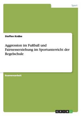 Aggression Im Fussball Und Fairnesserziehung Im Sportunterricht Der Regelschule (Paperback)