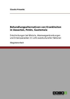Behandlungsalternativen Von Krankheiten in Uaxactun, Peten, Guatemala (Paperback)
