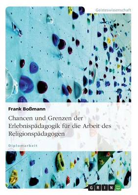 Chancen Und Grenzen Der Erlebnispadagogik Fur Die Arbeit Des Religionspadagogen (Paperback)