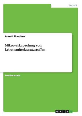Mikroverkapselung Von Lebensmittelzusatzstoffen (Paperback)