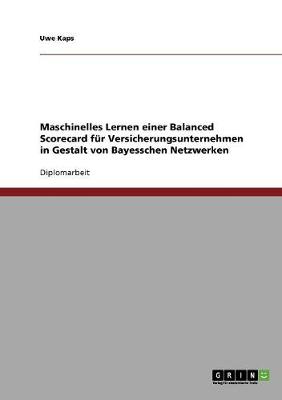 Maschinelles Lernen Einer Balanced Scorecard F r Versicherungsunternehmen in Gestalt Von Bayesschen Netzwerken (Paperback)