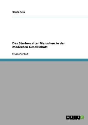 Das Sterben Alter Menschen in Der Modernen Gesellschaft (Paperback)