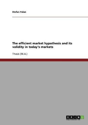 The Efficient Market Hypothesis and Its Validity in Today's Markets (Paperback)