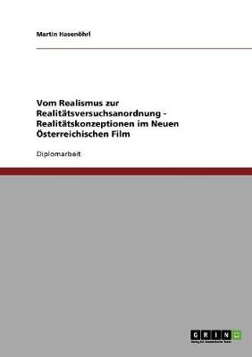 Vom Realismus Zur Realitatsversuchsanordnung: Realitatskonzeptionen Im Neuen Osterreichischen Film (Paperback)