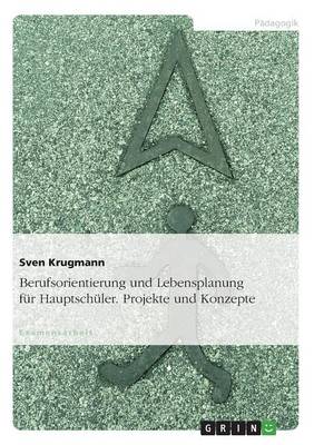 Berufsorientierung Und Lebensplanung Fur Hauptschuler. Projekte Und Konzepte (Paperback)