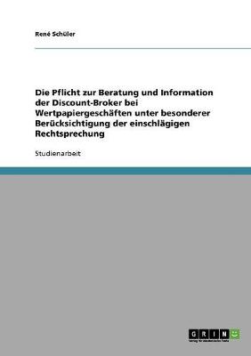 Die Pflicht Zur Beratung Und Information Der Discount-Broker Bei Wertpapiergesch ften Unter Besonderer Ber cksichtigung Der Einschl gigen Rechtsprechung (Paperback)