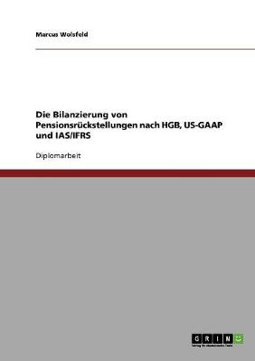 Die Bilanzierung Von Pensionsruckstellungen Nach Hgb, Us-GAAP Und IAS/Ifrs (Paperback)