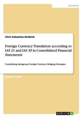 Foreign Currency Translation According to IAS 21 and IAS 39 in Consolidated Financial Statements (Paperback)