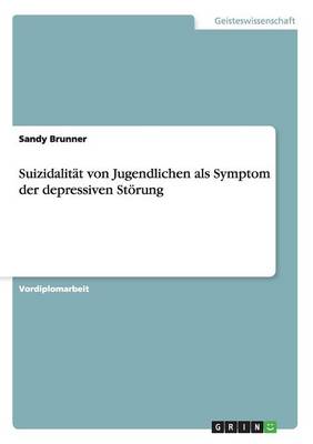 Suizidalitat Von Jugendlichen ALS Symptom Der Depressiven Storung (Paperback)