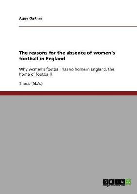 The Reasons for the Absence of Women's Football in England (Paperback)