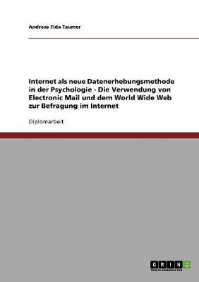 Internet ALS Neue Datenerhebungsmethode in Der Psychologie - Die Verwendung Von Electronic Mail Und Dem World Wide Web Zur Befragung Im Internet (Paperback)
