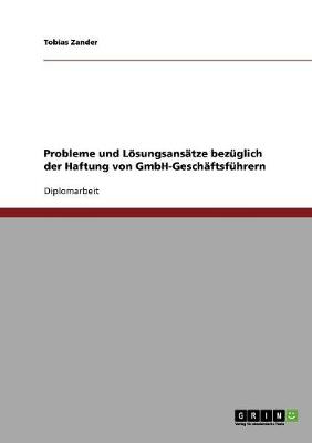Probleme Und Losungsansatze Bezuglich Der Haftung Von Gmbh-Geschaftsfuhrern (Paperback)