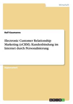 Electronic Customer Relationship Marketing (Ecrm). Kundenbindung Im Internet Durch Personalisierung (Paperback)