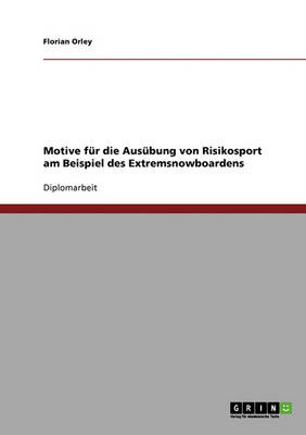 Extremsnowboarden. Motive Fur Die Ausubung Von Risikosport. (Paperback)