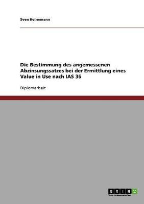 Die Bestimmung Des Angemessenen Abzinsungssatzes Bei Der Ermittlung Eines Value in Use Nach IAS 36 (Paperback)