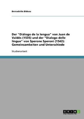 Der "dialogo de la Lengua" Von Juan de Valdes (1535) Und Der "dialogo Delle Lingue" Von Sperone Speroni (1542): Gemeinsamkeiten Und Unterschiede (Paperback)