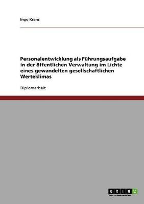 Personalentwicklung ALS Fuhrungsaufgabe in Der Offentlichen Verwaltung Im Lichte Eines Gewandelten Gesellschaftlichen Werteklimas (Paperback)