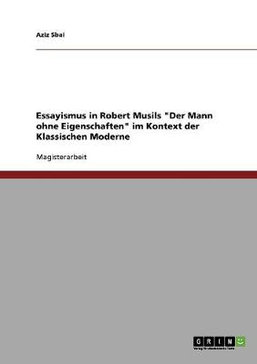 Essayismus in Robert Musils 'Der Mann Ohne Eigenschaften' Im Kontext Der Klassischen Moderne (Paperback)