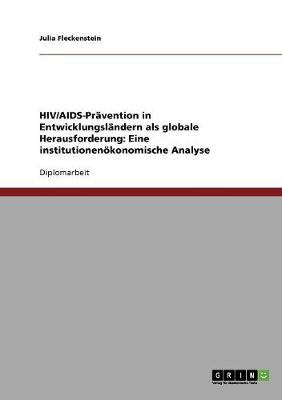 HIV/AIDS-Pravention in Entwicklungslandern ALS Globale Herausforderung: Eine Institutionenokonomische Analyse (Paperback)