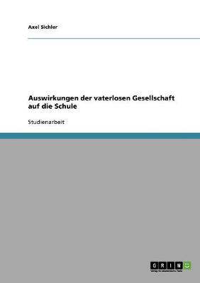 Auswirkungen Der Vaterlosen Gesellschaft Auf Die Schule (Paperback)