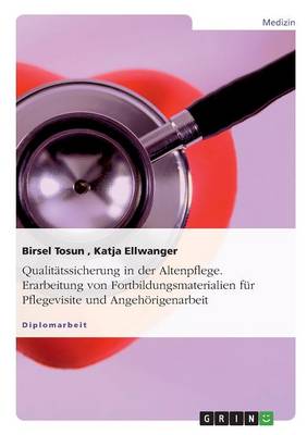 Qualitatssicherung in Der Altenpflege. Erarbeitung Von Fortbildungsmaterialien Fur Pflegevisite Und Angehorigenarbeit (Paperback)