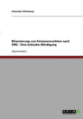 Bilanzierung Von Emissionsrechten Nach Ifrs - Eine Kritische Wurdigung (Paperback)
