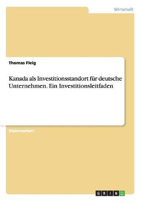 Kanada ALS Investitionsstandort Fur Deutsche Unternehmen. Ein Investitionsleitfaden (Paperback)