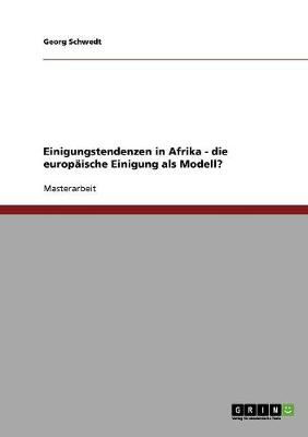 Einigungstendenzen in Afrika - Die Europaische Einigung ALS Modell? (Paperback)