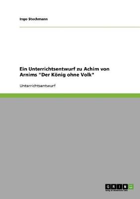 Ein Unterrichtsentwurf Zu Achim Von Arnims "Der Konig Ohne Volk" (Paperback)