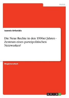 Die Neue Rechte in Den 1990er Jahren - Zentrum Eines Parteipolitischen Netzwerkes? (Paperback)