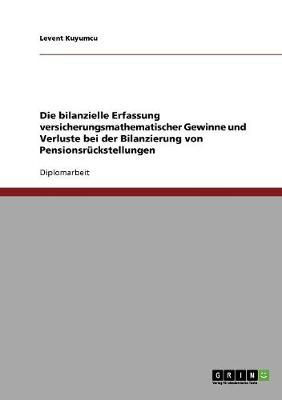 Die Bilanzielle Erfassung Versicherungsmathematischer Gewinne Und Verluste Bei Der Bilanzierung Von Pensionsr ckstellungen (Paperback)