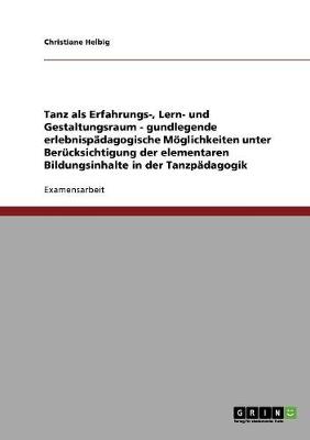 Tanzp�dagogik: Tanz ALS Erfahrungs-, Lern- Und Gestaltungsraum (Paperback)
