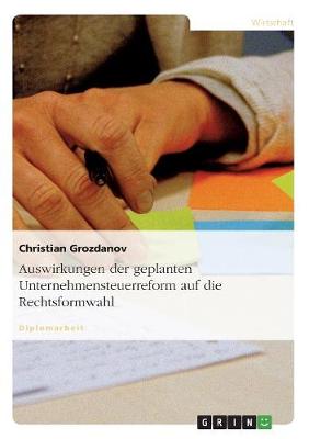 Auswirkungen Der Geplanten Unternehmensteuerreform Auf Die Rechtsformwahl (Paperback)
