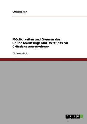 Moglichkeiten Und Grenzen Des Online-Marketings Und -Vertriebs Fur Grundungsunternehmen (Paperback)